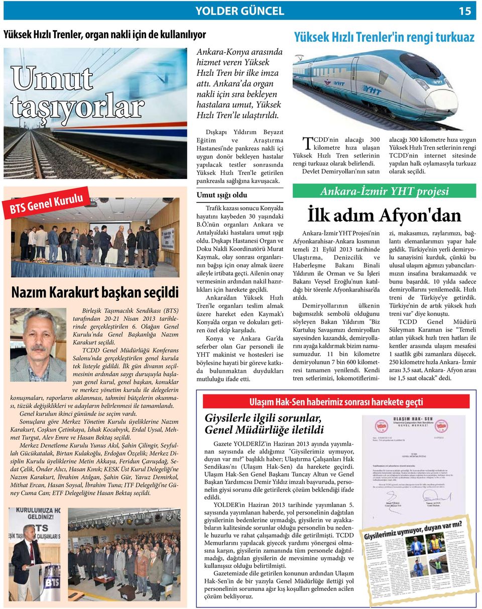 Yüksek Hızlı Trenler'in rengi turkuaz BTS Genel Kurulu Nazım Karakurt başkan seçildi Birleşik Taşımacılık Sendikası (BTS) tarafından 20-21 Nisan 2013 tarihlerinde gerçekleştirilen 6.