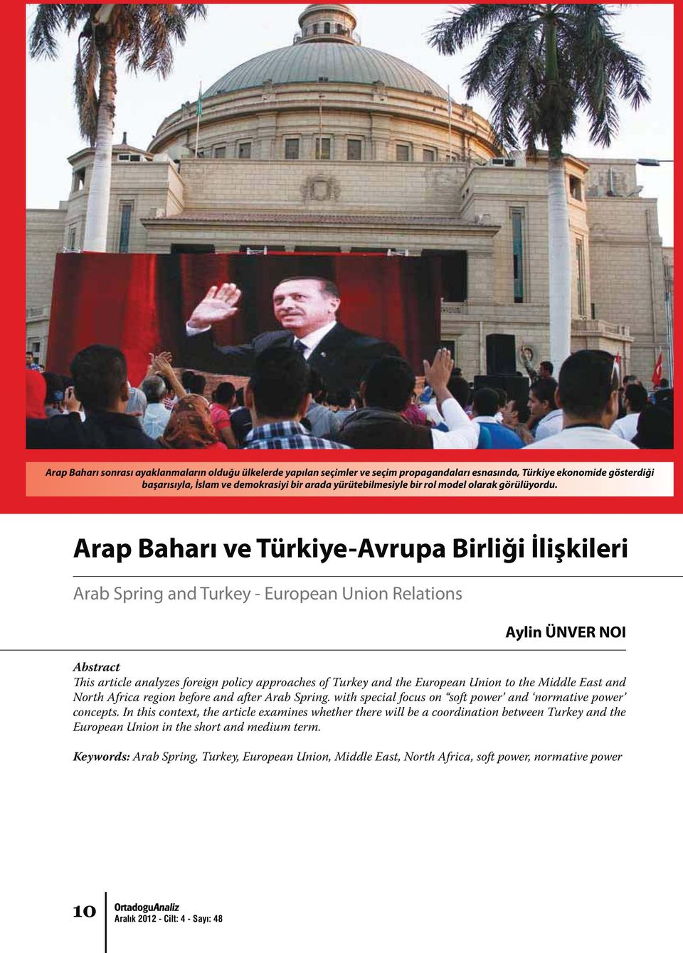 Arap Baharı ve Türkiye-Avrupa Birliği İlişkileri Arab Spring and Turkey - European Union Relations Aylin ÜNVER NOI Abstract This article analyzes foreign policy approaches of Turkey and the European