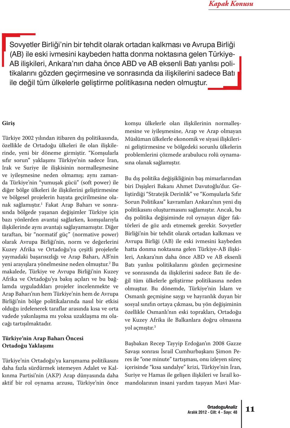 bölge ülkeleri ile ilişkilerini geliştirmesine ve bölgesel projelerin hayata geçirilmesine olanak sağlamıştır.