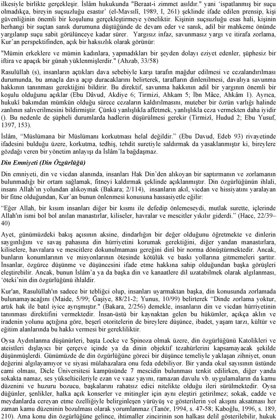 Kişinin suçsuzluğu esas hali, kişinin herhangi bir suçtan sanık durumuna düştüğünde de devam eder ve sanık, adil bir mahkeme önünde yargılanıp suçu sabit görülünceye kadar sürer.