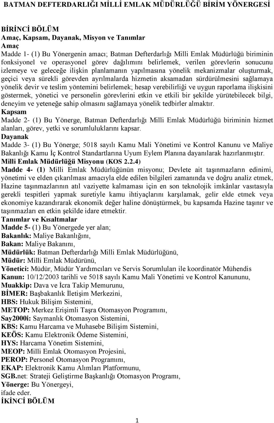 görevden ayrılmalarda hizmetin aksamadan sürdürülmesini sağlamaya yönelik devir ve teslim yöntemini belirlemek; hesap verebilirliği ve uygun raporlama ilişkisini göstermek, yönetici ve personelin