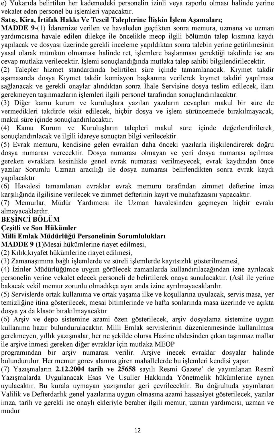 öncelikle meop ilgili bölümün talep kısmına kaydı yapılacak ve dosyası üzerinde gerekli inceleme yapıldıktan sonra talebin yerine getirilmesinin yasal olarak mümkün olmaması halinde ret, işlemlere