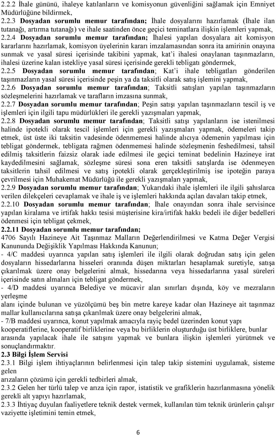 içerisinde takibini yapmak, kat i ihalesi onaylanan taşınmazların, ihalesi üzerine kalan istekliye yasal süresi içerisinde gerekli tebligatı göndermek, 2.