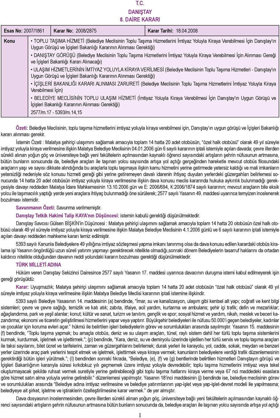 GÖRÜŞÜ (Belediye Meclisinin Toplu Taşıma Hizmetlerini İmtiyaz Yoluyla Kiraya Verebilmesi İçin Alınması Gereği ve İçişleri Bakanlığı Kararı Alınacağı) ULAŞIM HİZMETLERİNİN İMTİYAZ YOLUYLA KİRAYA