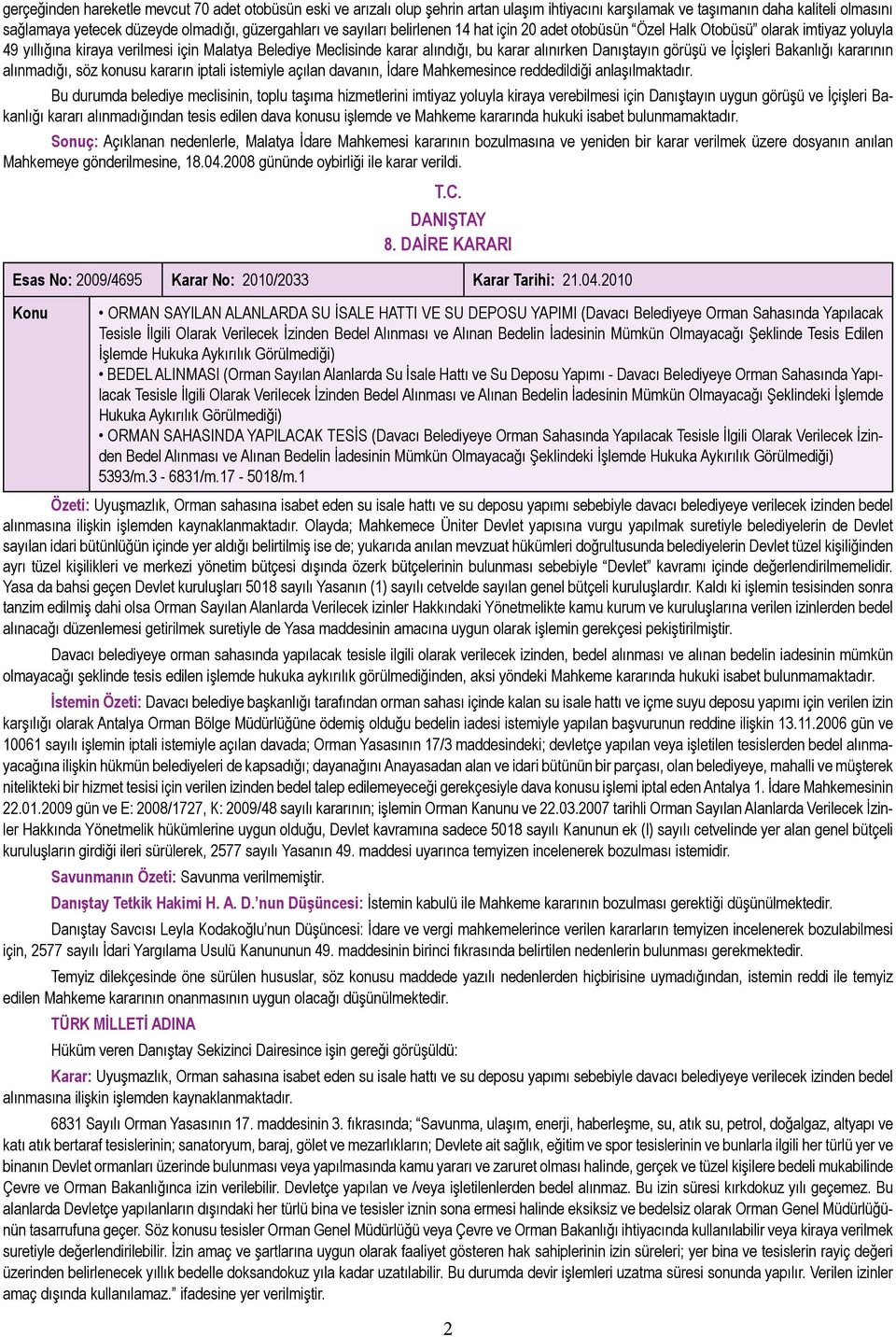 görüşü ve İçişleri Bakanlığı kararının alınmadığı, söz konusu kararın iptali istemiyle açılan davanın, İdare Mahkemesince reddedildiği anlaşılmaktadır.