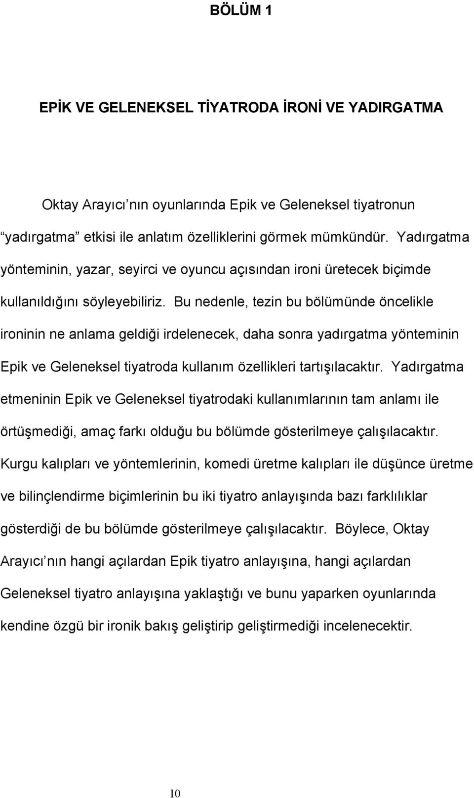 Bu nedenle, tezin bu bölümünde öncelikle ironinin ne anlama geldiği irdelenecek, daha sonra yadırgatma yönteminin Epik ve Geleneksel tiyatroda kullanım özellikleri tartışılacaktır.