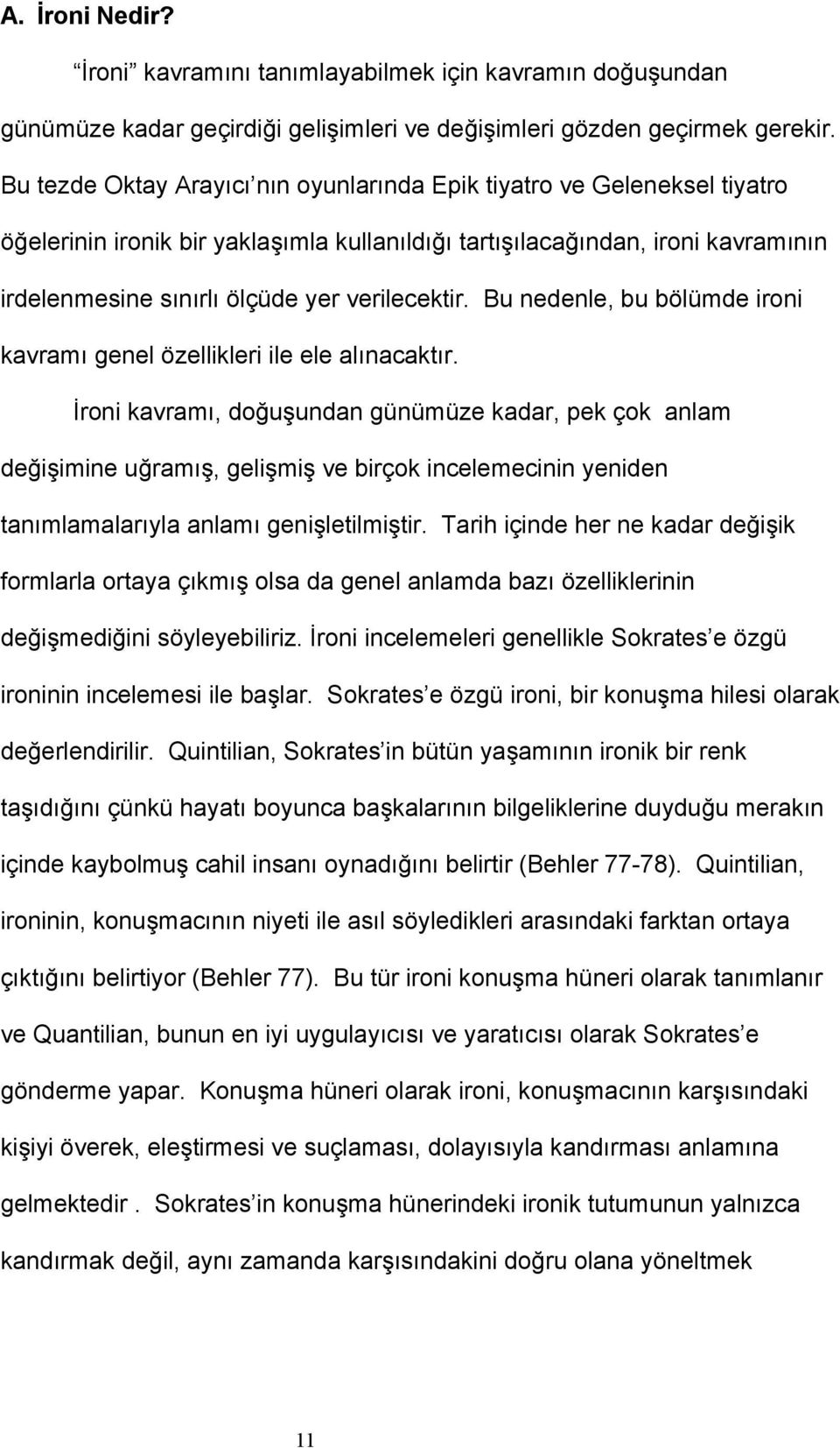 verilecektir. Bu nedenle, bu bölümde ironi kavramı genel özellikleri ile ele alınacaktır.