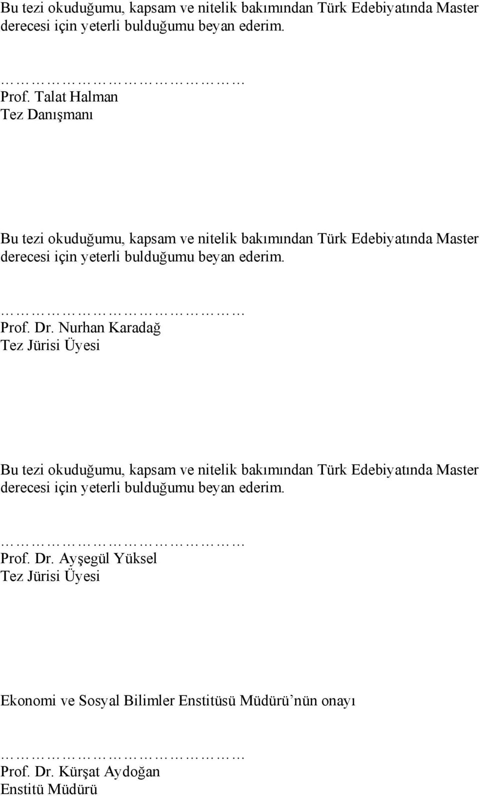 Ayşegül Yüksel Tez Jürisi Üyesi Ekonomi ve Sosyal Bilimler Enstitüsü Müdürü nün onayı Prof. Dr. Kürşat Aydoğan Enstitü Müdürü