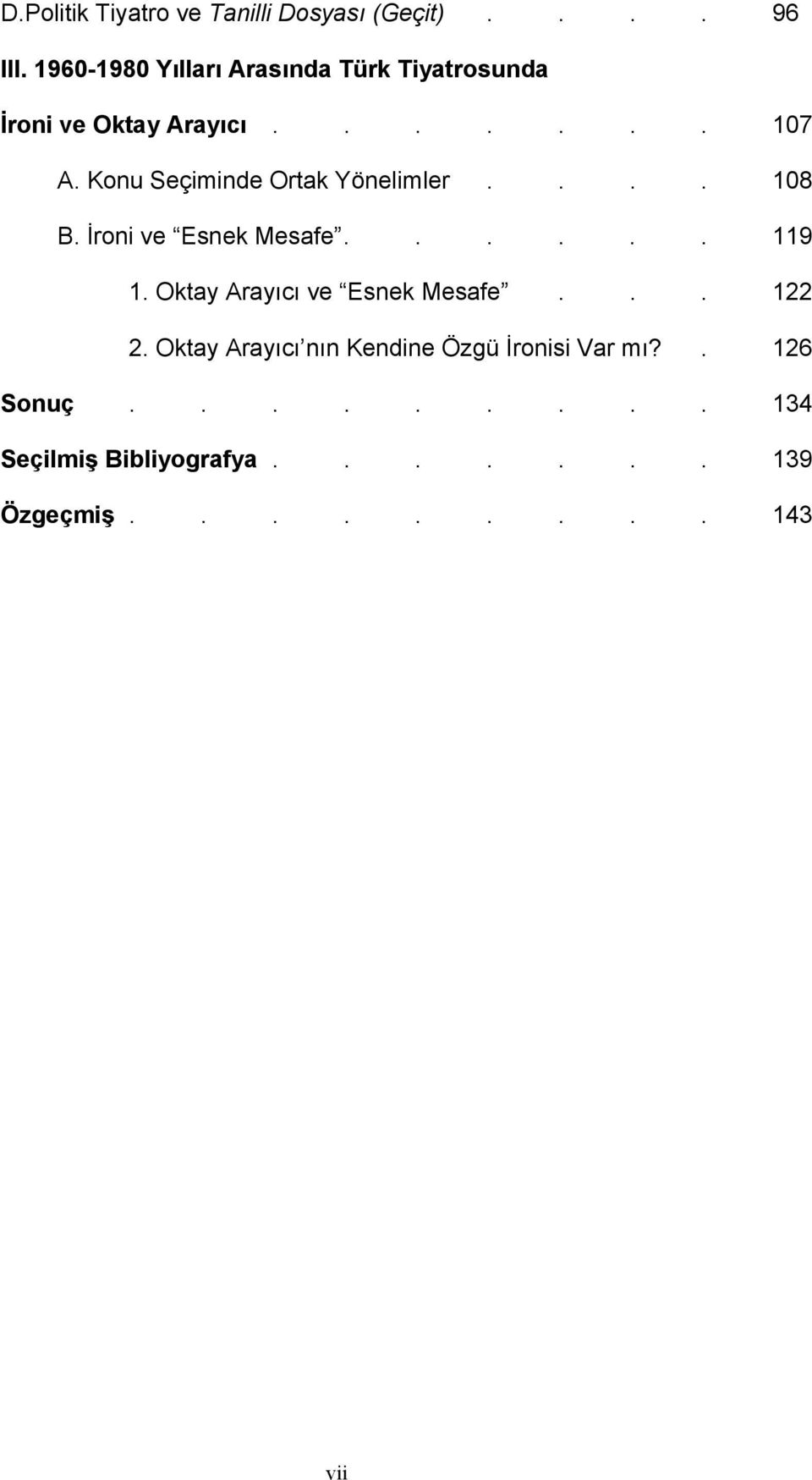 Konu Seçiminde Ortak Yönelimler.... 108 B. İroni ve Esnek Mesafe...... 119 1.