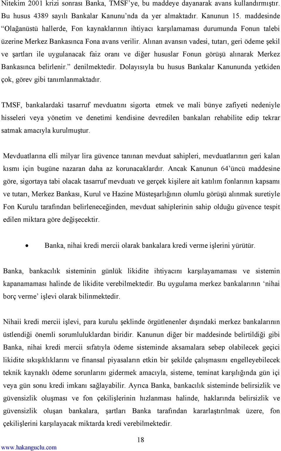 Alınan avansın vadesi, tutarı, geri ödeme şekil ve şartları ile uygulanacak faiz oranı ve diğer hususlar Fonun görüşü alınarak Merkez Bankasınca belirlenir. denilmektedir.