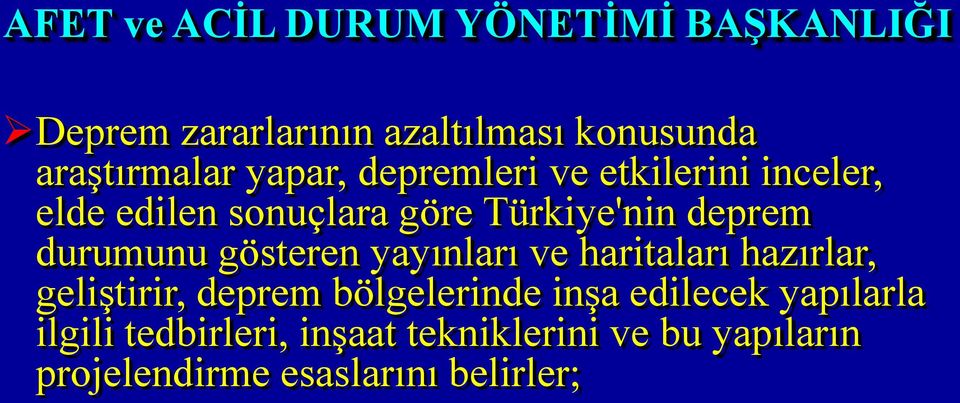 durumunu gösteren yayınları ve haritaları hazırlar, geliştirir, deprem bölgelerinde inşa