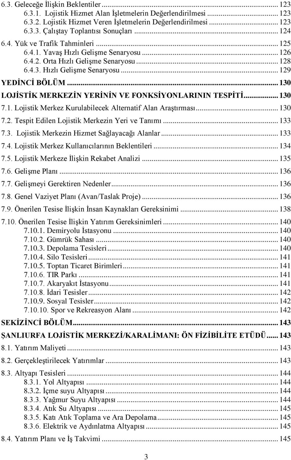 .. 130 LOJĠSTĠK MERKEZĠN YERĠNĠN VE FONKSĠYONLARININ TESPĠTĠ... 130 7.1. Lojistik Merkez Kurulabilecek Alternatif Alan AraĢtırması... 130 7.2. Tespit Edilen Lojistik Merkezin Yeri ve Tanımı... 133 7.