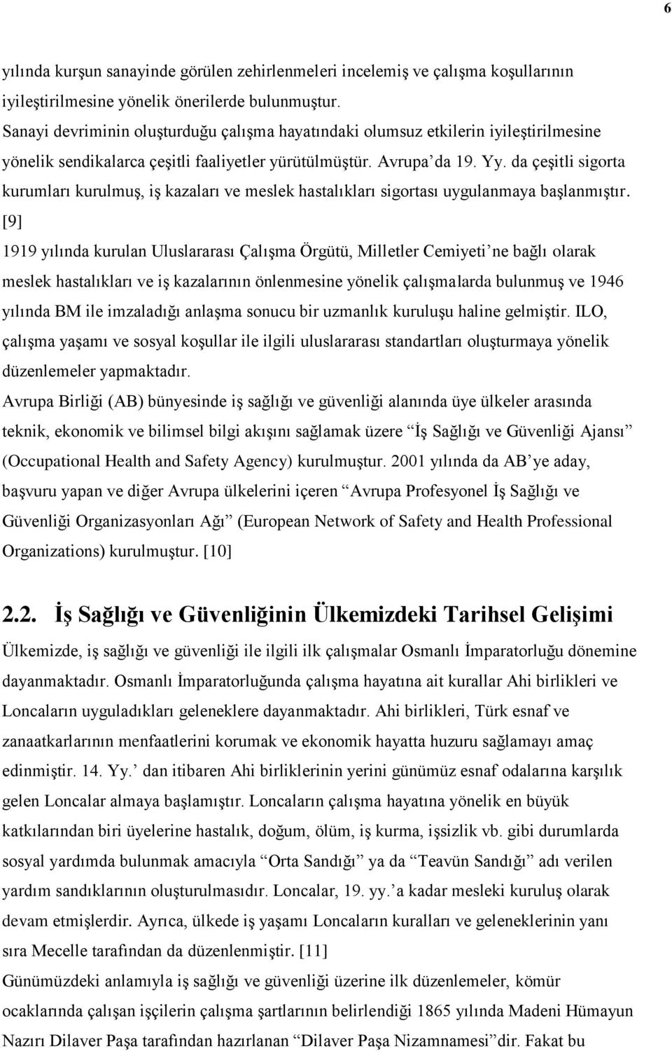 da çeşitli sigorta kurumları kurulmuş, iş kazaları ve meslek hastalıkları sigortası uygulanmaya başlanmıştır.