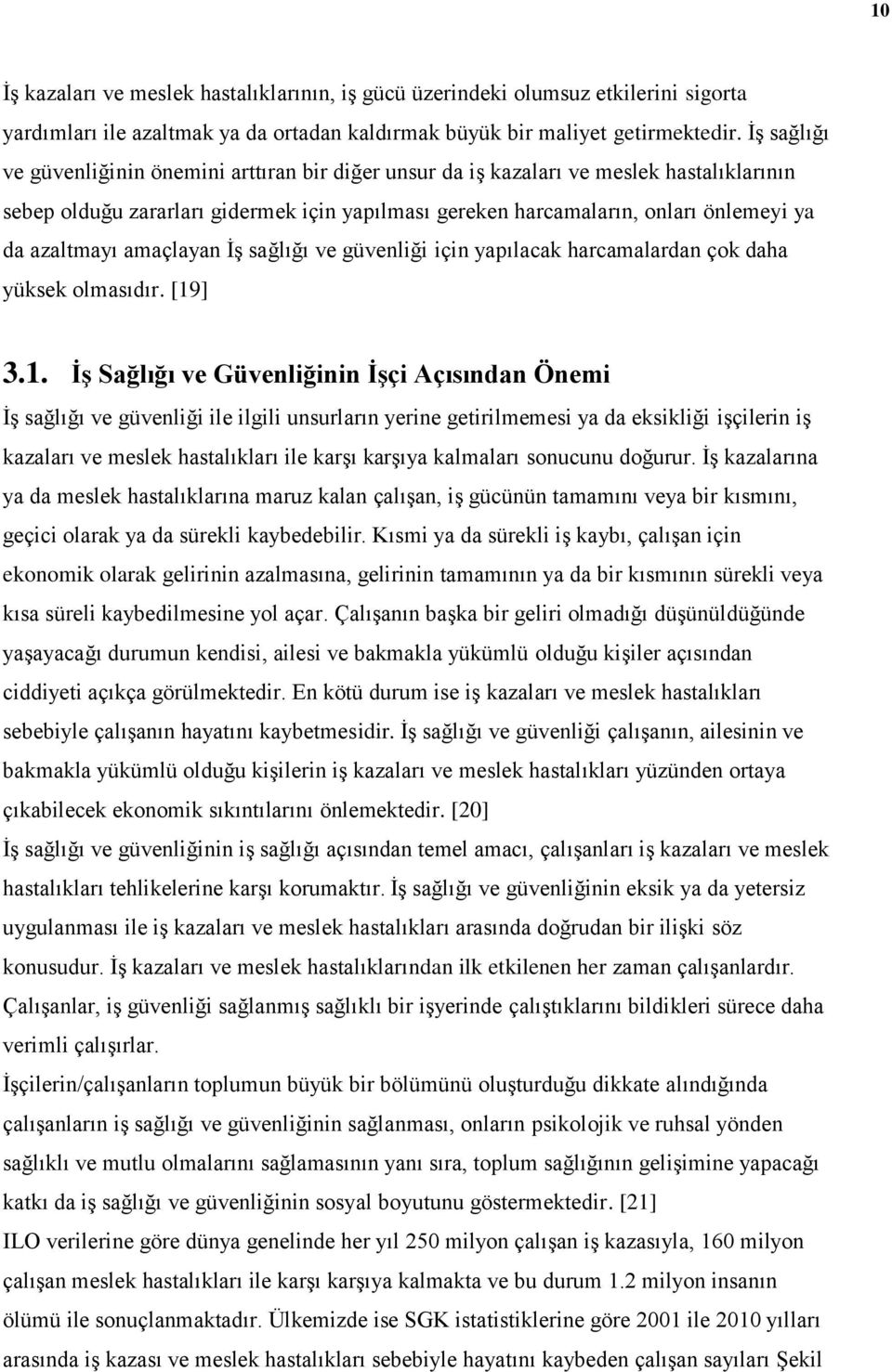 azaltmayı amaçlayan İş sağlığı ve güvenliği için yapılacak harcamalardan çok daha yüksek olmasıdır. [19