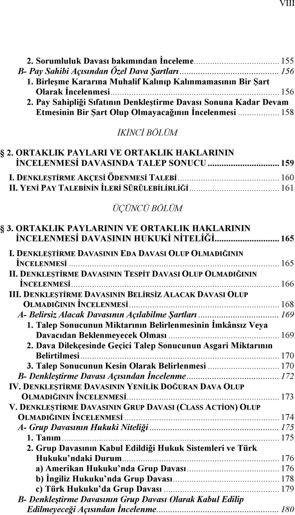 ORTAKLIK PAYLARI VE ORTAKLIK HAKLARININ İNCELENMESİ DAVASINDA TALEP SONUCU... 159 I. DENKLEŞTİRME AKÇESİ ÖDENMESİ TALEBİ... 160 II. YENİ PAY TALEBİNİN İLERİ SÜRÜLEBİLİRLİĞİ... 161 ÜÇÜNCÜ BÖLÜM 3.