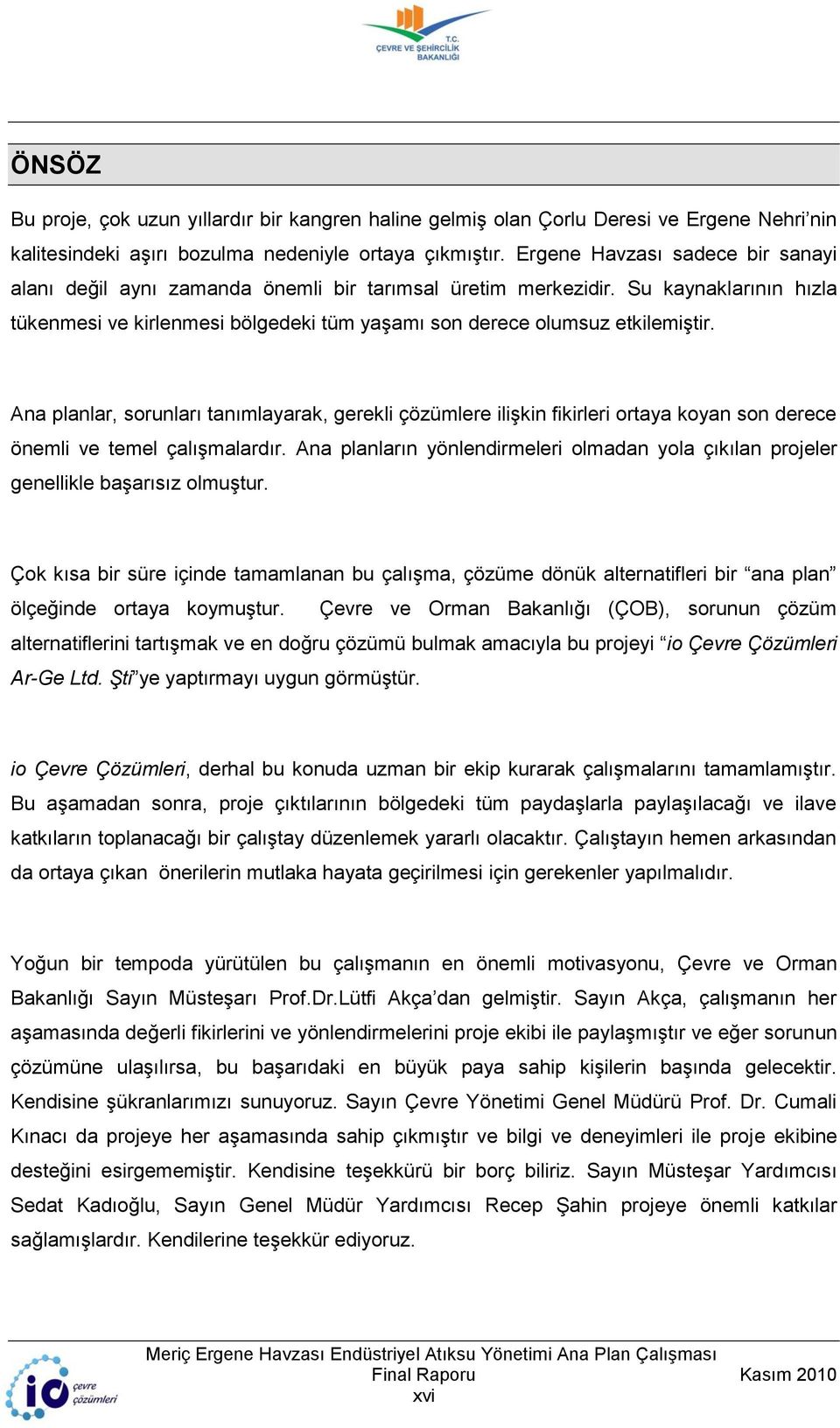 Ana planlar, sorunları tanımlayarak, gerekli çözümlere iliģkin fikirleri ortaya koyan son derece önemli ve temel çalıģmalardır.