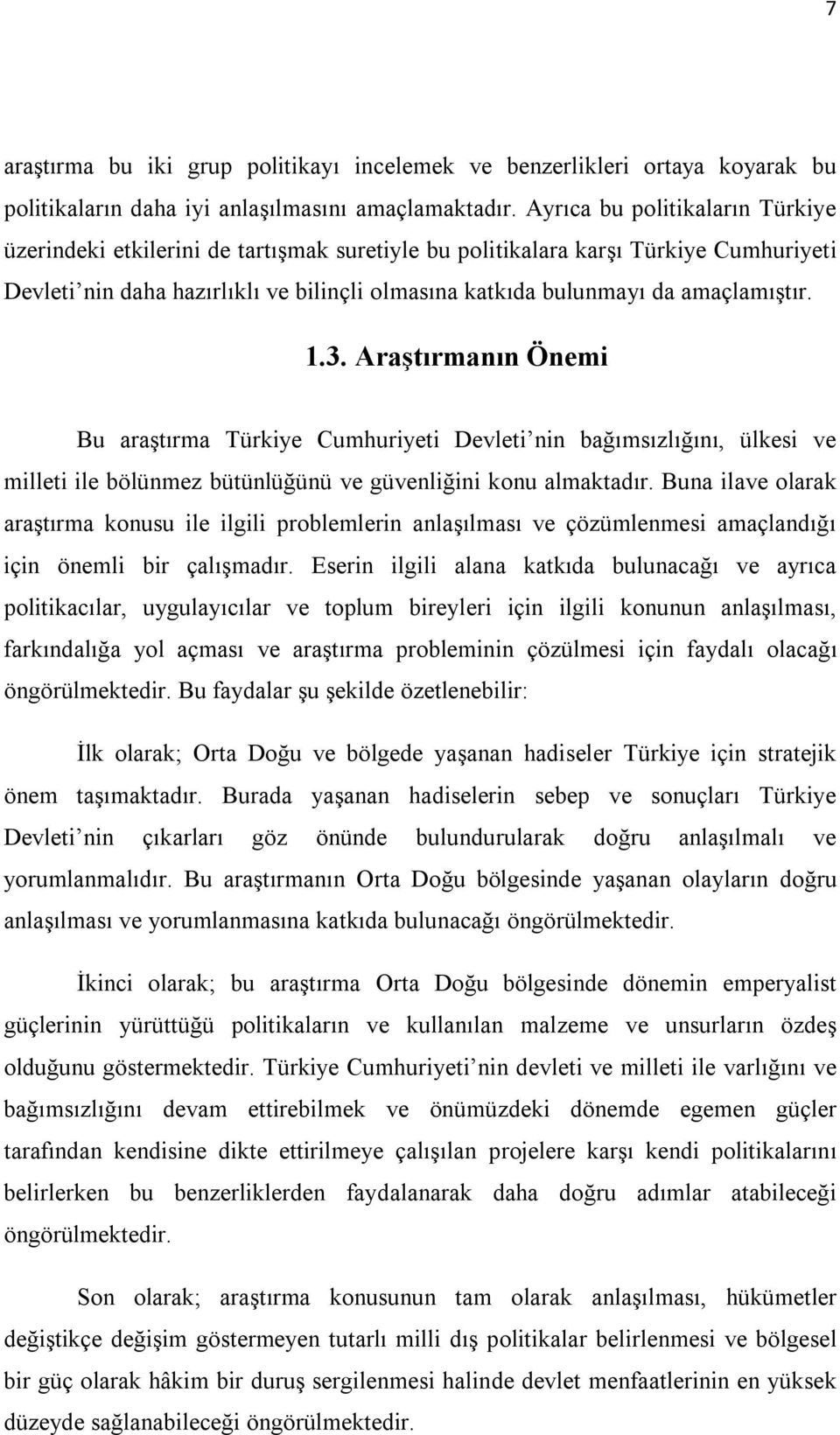 amaçlamıştır. 1.3. Araştırmanın Önemi Bu araştırma Türkiye Cumhuriyeti Devleti nin bağımsızlığını, ülkesi ve milleti ile bölünmez bütünlüğünü ve güvenliğini konu almaktadır.