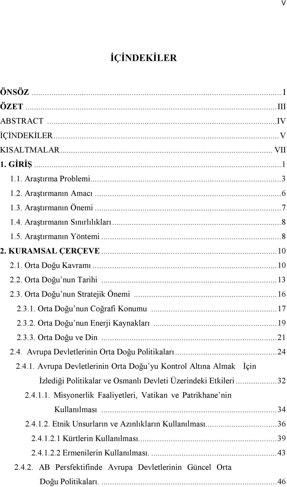 .. 17 2.3.2. Orta Doğu nun Enerji Kaynakları... 19 2.3.3. Orta Doğu ve Din... 21 2.4. Avrupa Devletlerinin Orta Doğu Politikaları... 24 2.4.1. Avrupa Devletlerinin Orta Doğu yu Kontrol Altına Almak İçin.