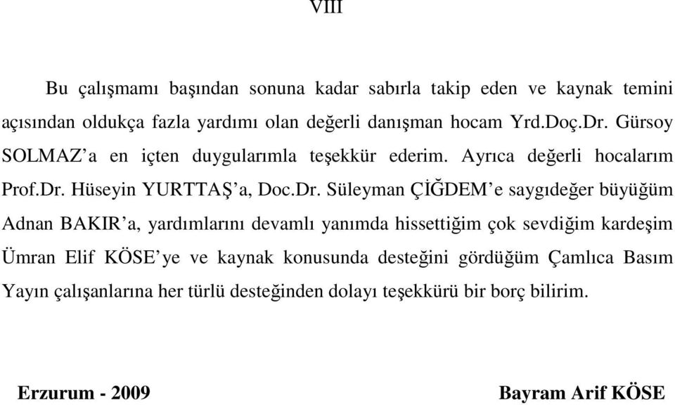 Gürsoy SOLMAZ a en içten duygularımla teşekkür ederim. Ayrıca değerli hocalarım Prof.Dr.