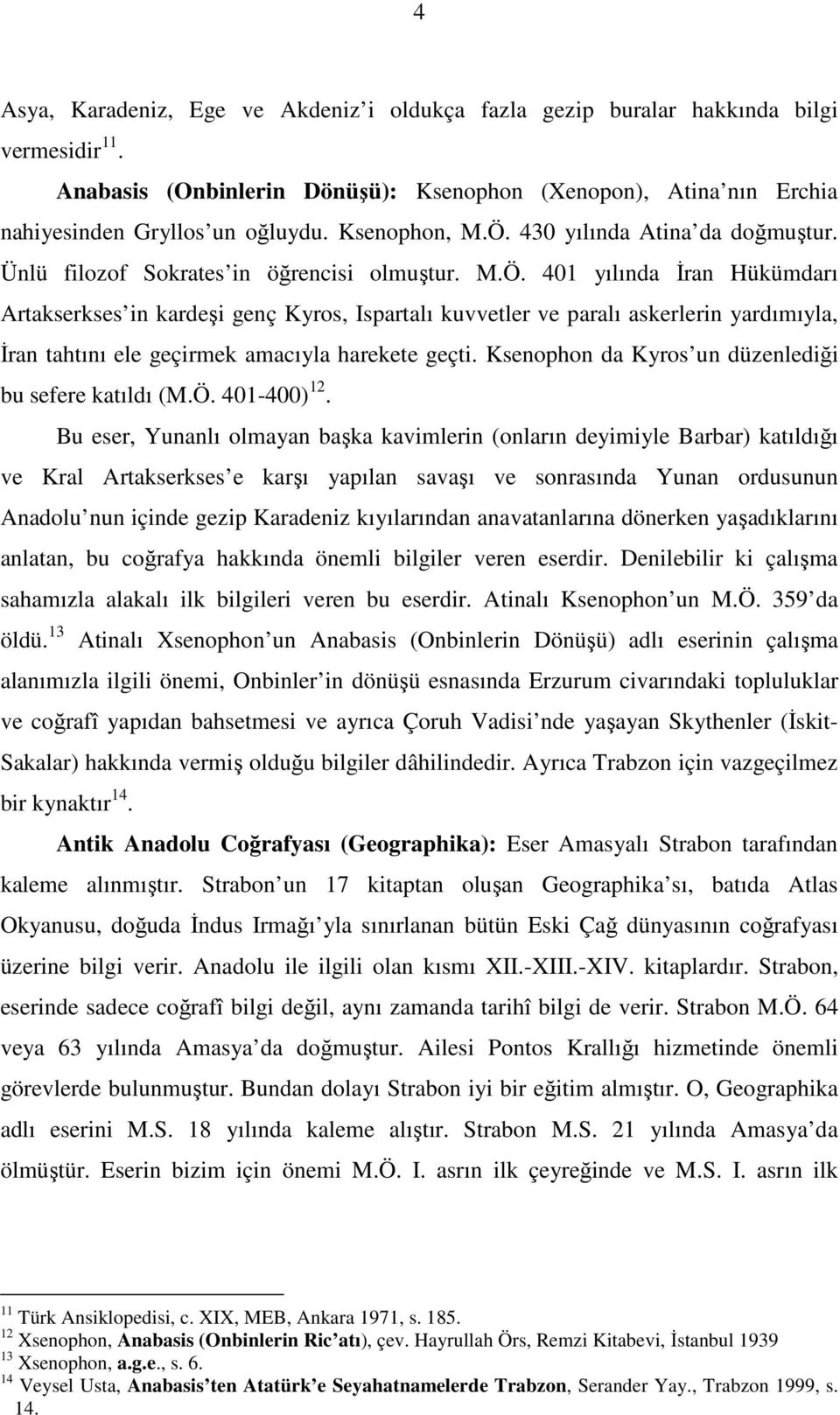 Ksenophon da Kyros un düzenlediği bu sefere katıldı (M.Ö. 401-400) 12.