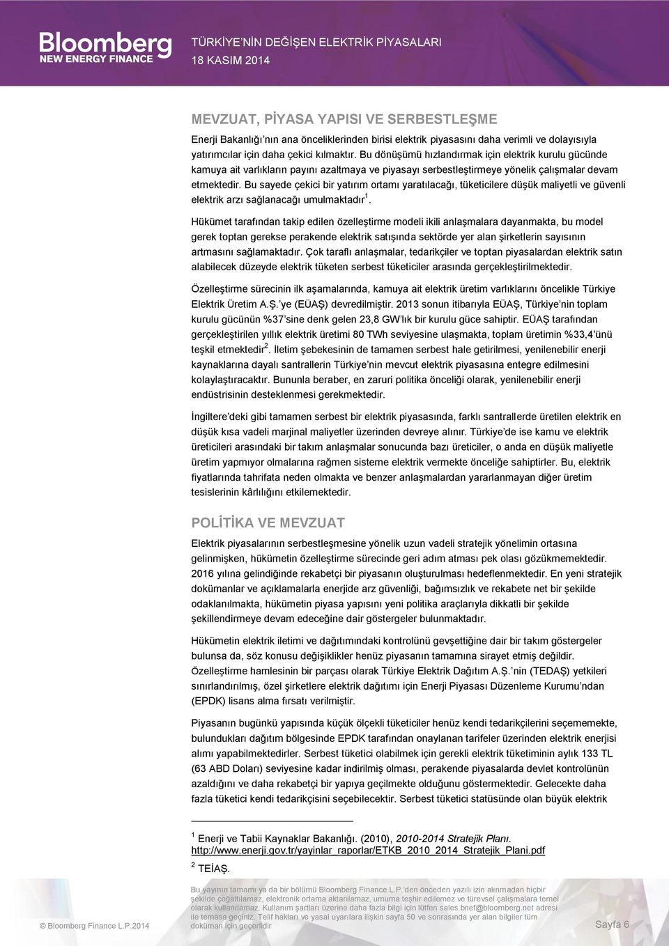 Bu sayede çekici bir yatırım ortamı yaratılacağı, tüketicilere düşük maliyetli ve güvenli elektrik arzı sağlanacağı umulmaktadır 1.