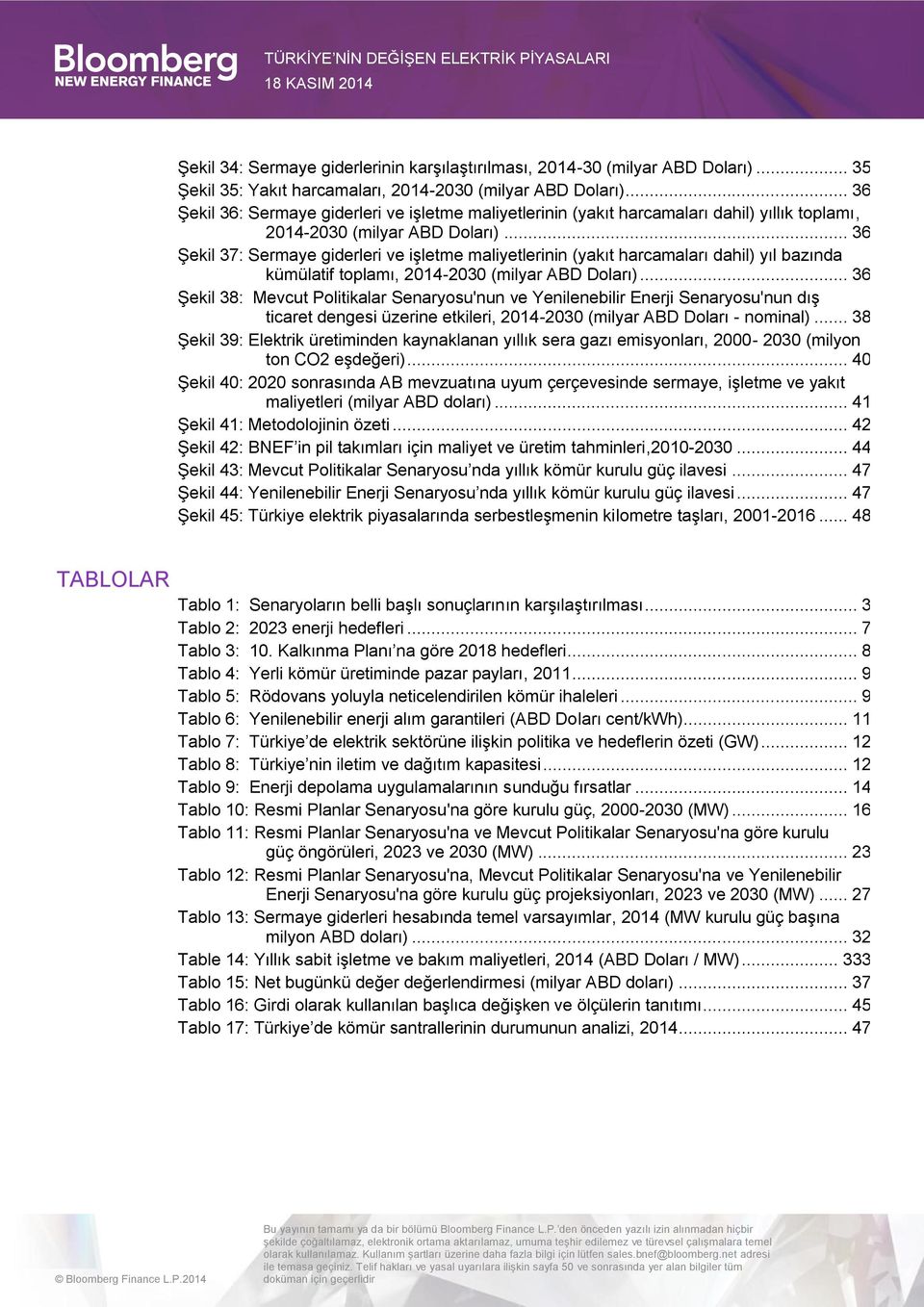 .. 36 Şekil 37: Sermaye giderleri ve işletme maliyetlerinin (yakıt harcamaları dahil) yıl bazında kümülatif toplamı, 214-23 (milyar ABD Doları).