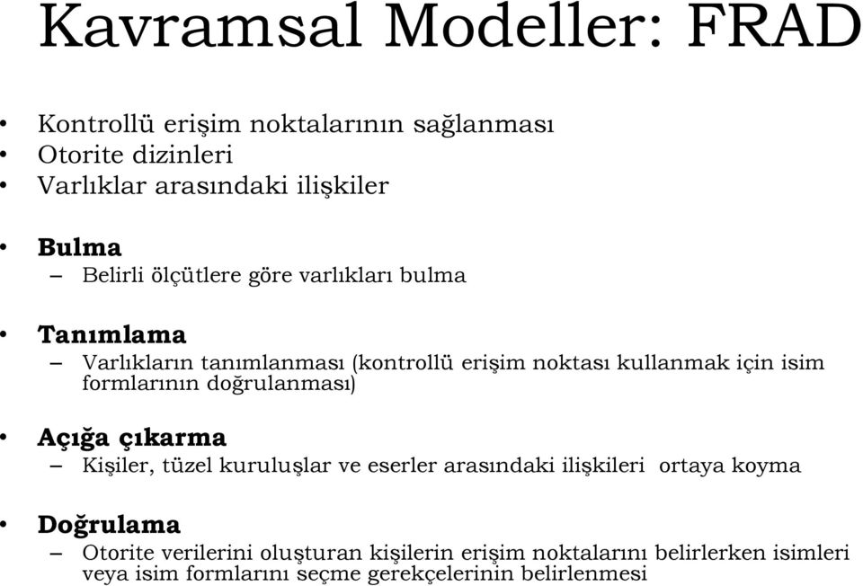 formlarının doğrulanması) Açığa çıkarma Kişiler, tüzel kuruluşlar ve eserler arasındaki ilişkileri ortaya koyma Doğrulama