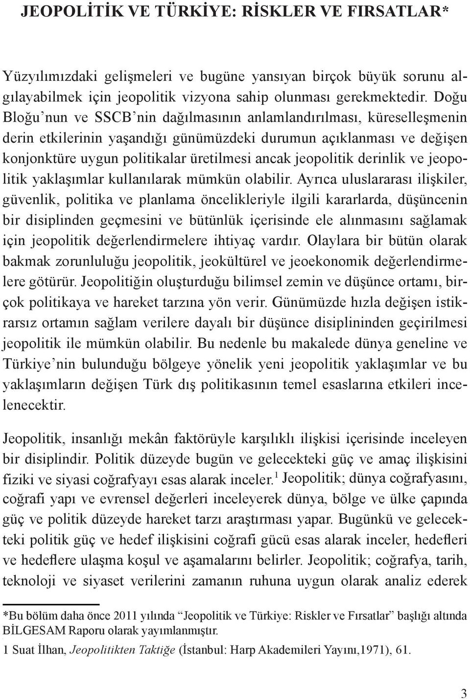 Doğu Bloğu nun ve SSCB nin dağılmasının anlamlandırılması, küreselleşmenin derin etkilerinin yaşandığı günümüzdeki durumun açıklanması ve değişen konjonktüre uygun politikalar üretilmesi ancak