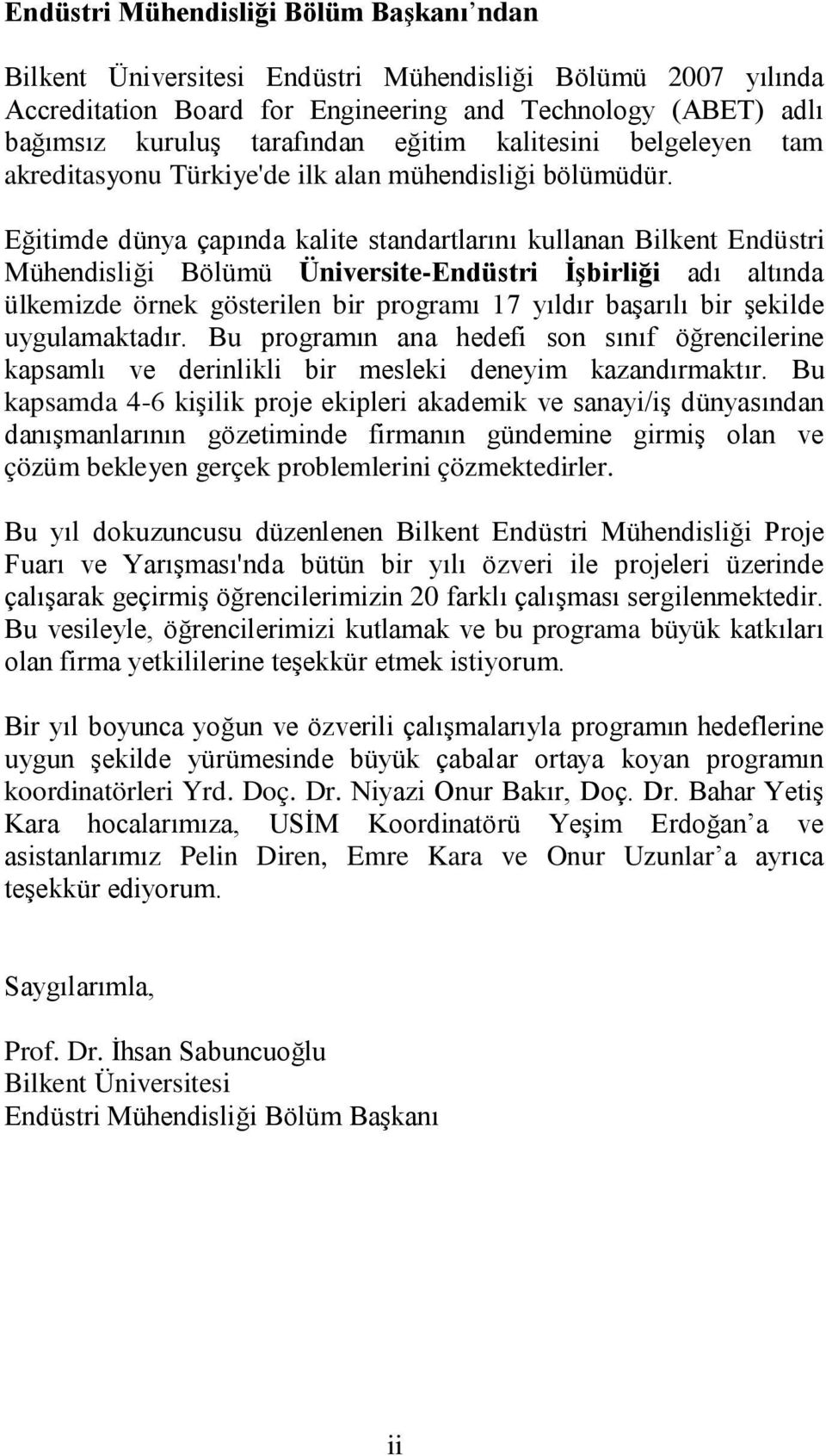 Eğitimde dünya çapında kalite standartlarını kullanan Bilkent Endüstri Mühendisliği Bölümü Üniversite-Endüstri İşbirliği adı altında ülkemizde örnek gösterilen bir programı 17 yıldır başarılı bir