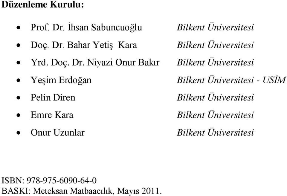 Niyazi Onur Bakır Bilkent Üniversitesi Yeşim Erdoğan Bilkent Üniversitesi - USİM Pelin Diren