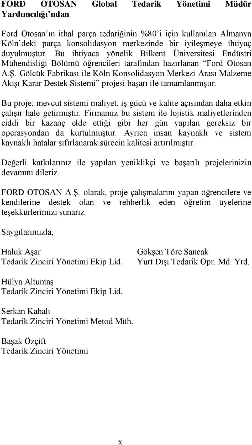 Gölcük Fabrikası ile Köln Konsolidasyon Merkezi Arası Malzeme Akışı Karar Destek Sistemi projesi başarı ile tamamlanmıştır.