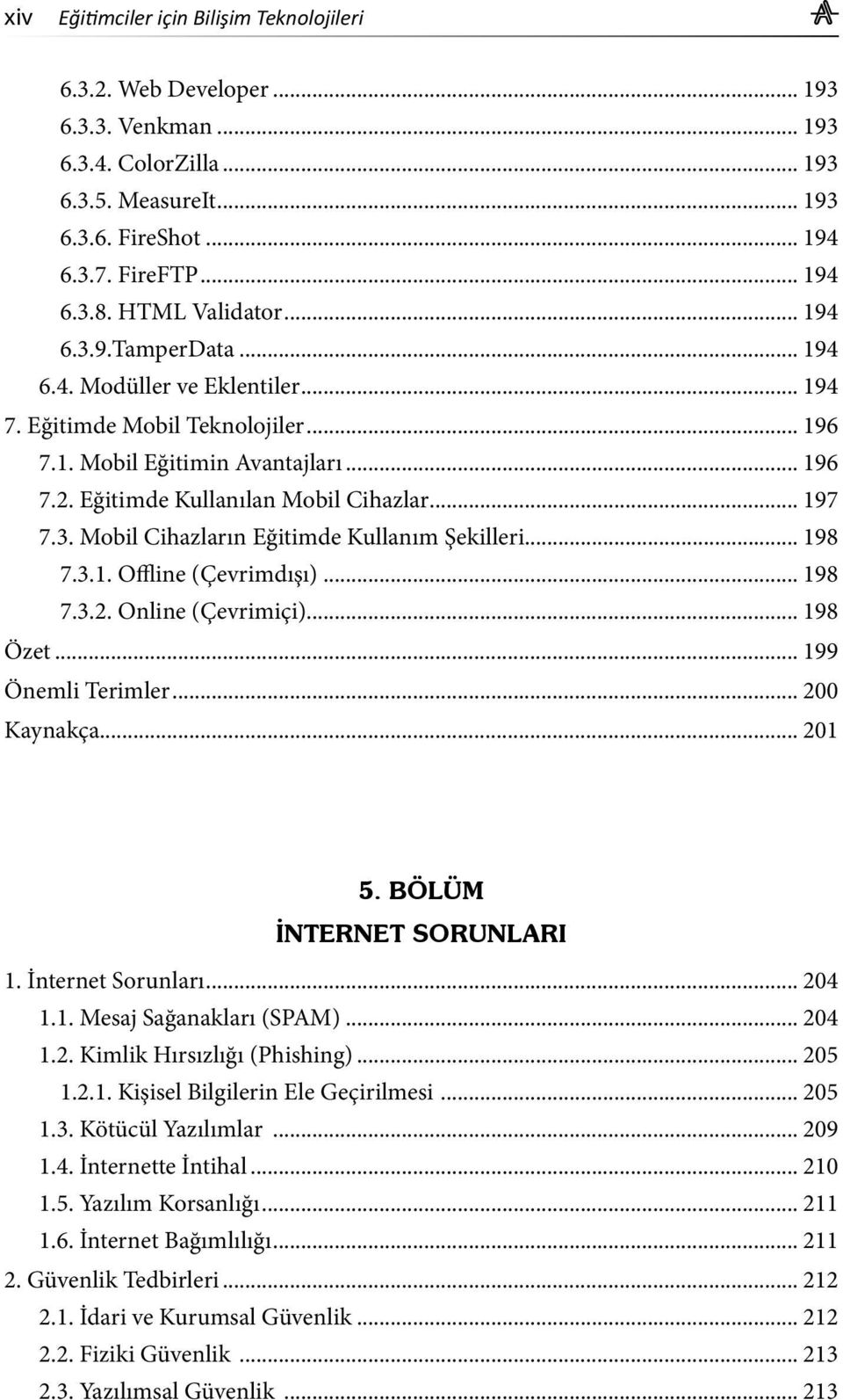 .. 197 7.3. Mobil Cihazların Eğitimde Kullanım Şekilleri... 198 7.3.1. Offline (Çevrimdışı)... 198 7.3.2. Online (Çevrimiçi)... 198 Özet... 199 Önemli Terimler... 200 Kaynakça... 201 5.