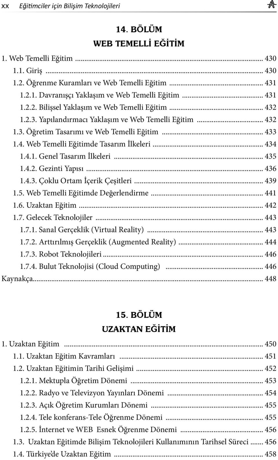 .. 434 1.4.1. Genel Tasarım İlkeleri... 435 1.4.2. Gezinti Yapısı... 436 1.4.3. Çoklu Ortam İçerik Çeşitleri... 439 1.5. Web Temelli Eğitimde Değerlendirme... 441 1.6. Uzaktan Eğitim... 442 1.7.