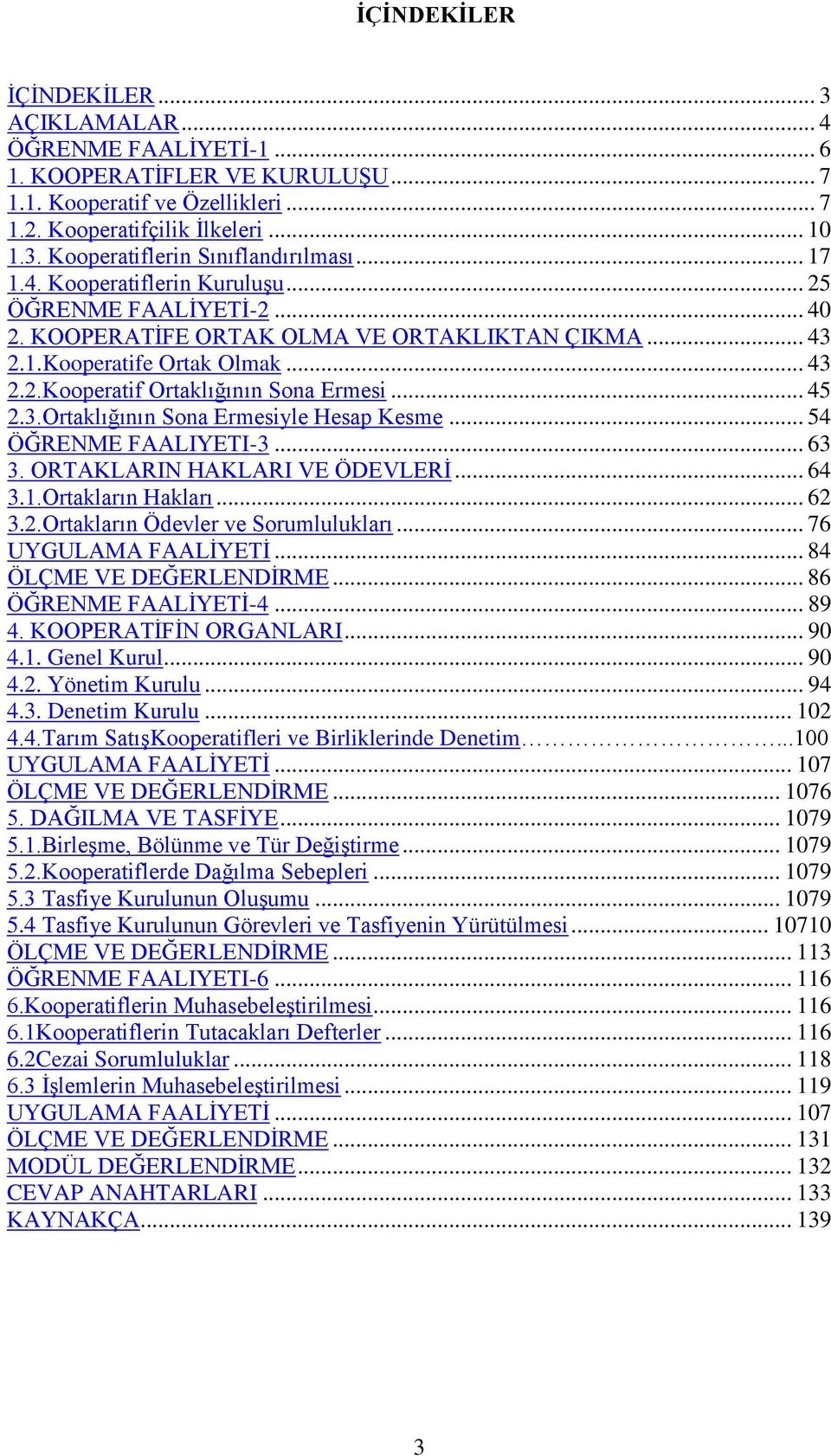 .. 45 2.3.Ortaklığının Sona Ermesiyle Hesap Kesme... 54 ÖĞRENME FAALIYETI-3... 63 3. ORTAKLARIN HAKLARI VE ÖDEVLERİ... 64 3.1.Ortakların Hakları... 62 3.2.Ortakların Ödevler ve Sorumlulukları.