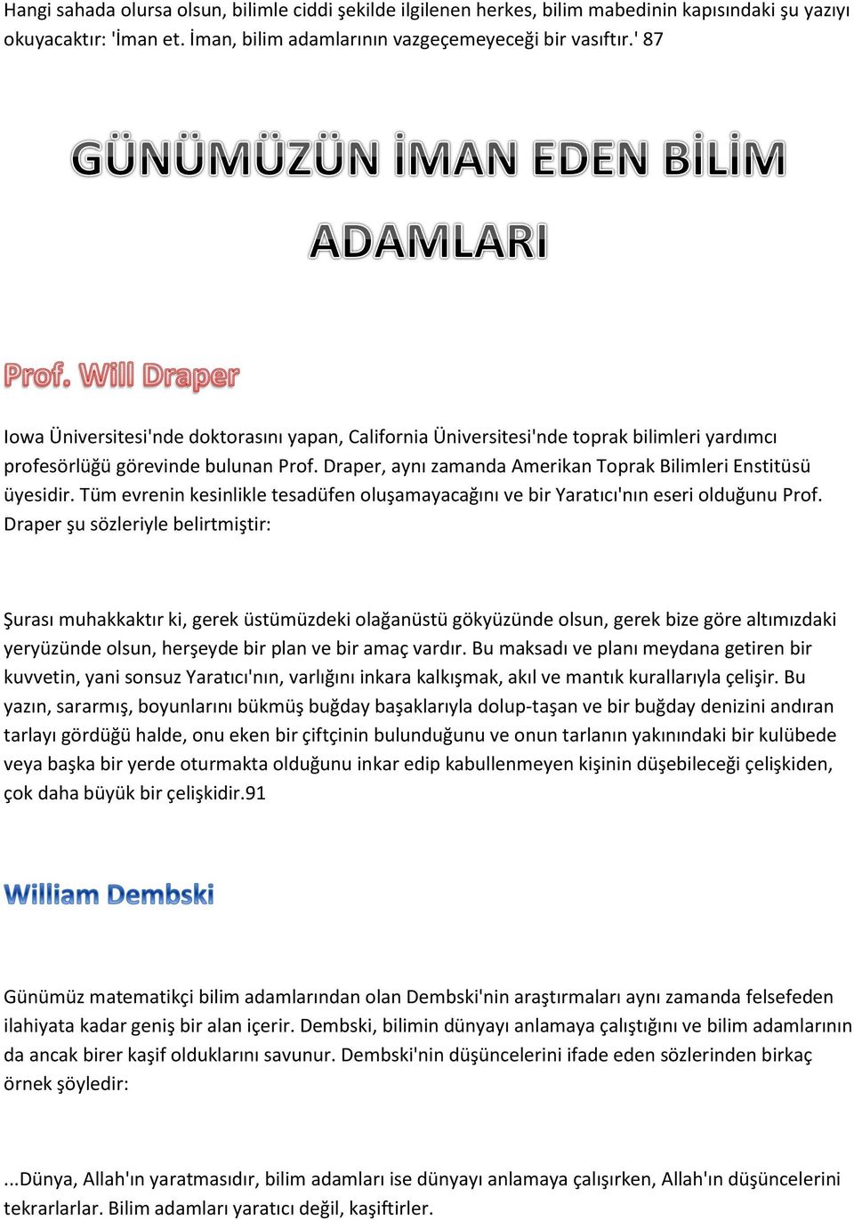 Draper, aynı zamanda Amerikan Toprak Bilimleri Enstitüsü üyesidir. Tüm evrenin kesinlikle tesadüfen oluşamayacağını ve bir Yaratıcı'nın eseri olduğunu Prof.