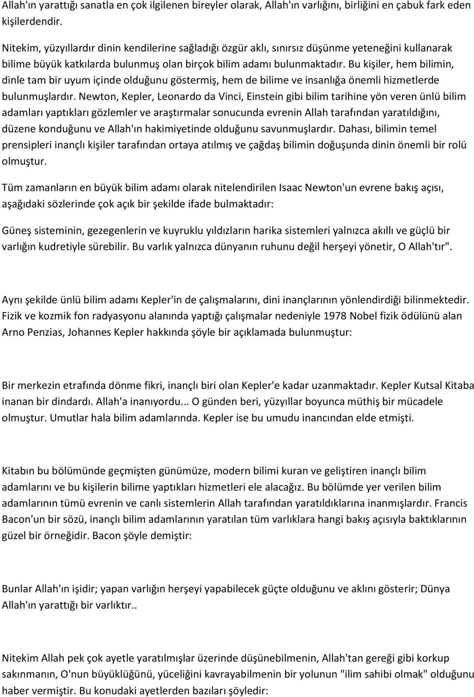 Bu kişiler, hem bilimin, dinle tam bir uyum içinde olduğunu göstermiş, hem de bilime ve insanlığa önemli hizmetlerde bulunmuşlardır.