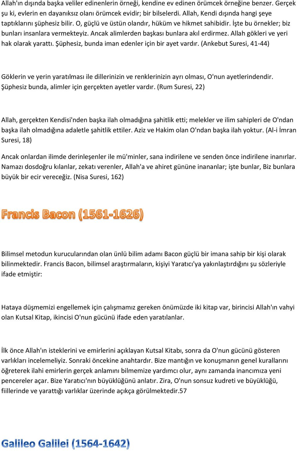 Ancak alimlerden başkası bunlara akıl erdirmez. Allah gökleri ve yeri hak olarak yarattı. Şüphesiz, bunda iman edenler için bir ayet vardır.