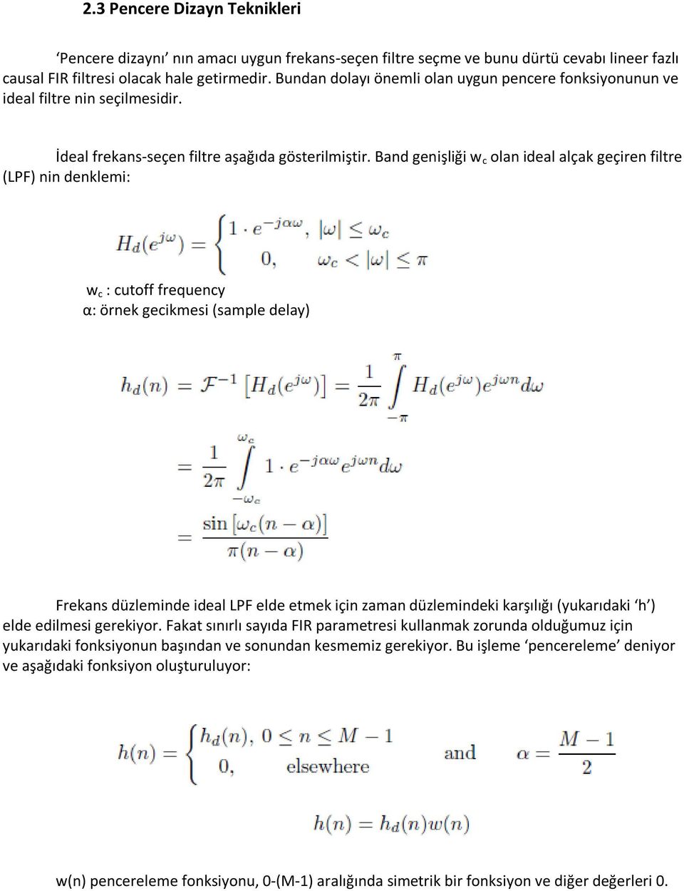 Band genişliği w c olan ideal alçak geçiren filtre (LPF) nin denklemi: w c : cutoff frequency α: örnek gecikmesi (sample delay) Frekans düzleminde ideal LPF elde etmek için zaman düzlemindeki