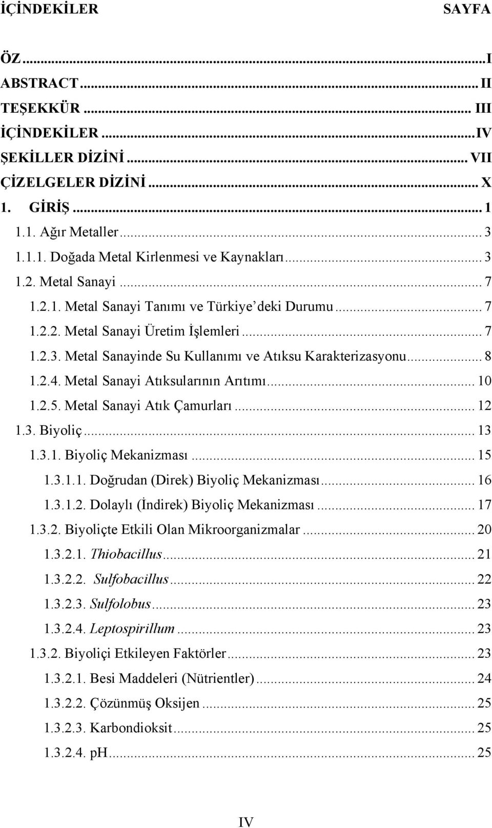 Metal Sanayi Atıksularının Arıtımı... 10 1.2.5. Metal Sanayi Atık Çamurları... 12 1.3. Biyoliç... 13 1.3.1. Biyoliç Mekanizması... 15 1.3.1.1. Doğrudan (Direk) Biyoliç Mekanizması... 16 1.3.1.2. Dolaylı (İndirek) Biyoliç Mekanizması.