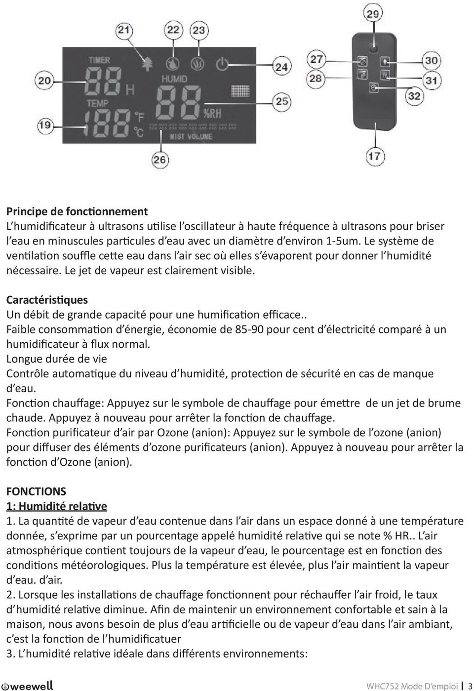 Caractéristiques Un débit de grande capacité pour une humification efficace.. Faible consommation d énergie, économie de 85-90 pour cent d électricité comparé à un humidificateur à flux normal.