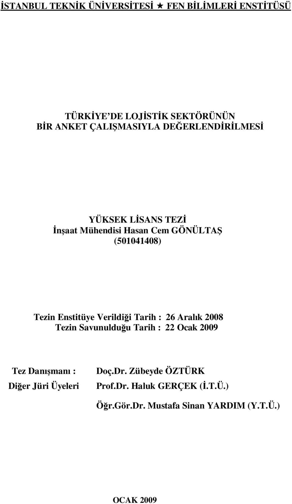 Enstitüye Verildiği Tarih : 26 Aralık 2008 Tezin Savunulduğu Tarih : 22 Ocak 2009 Tez Danışmanı : Diğer