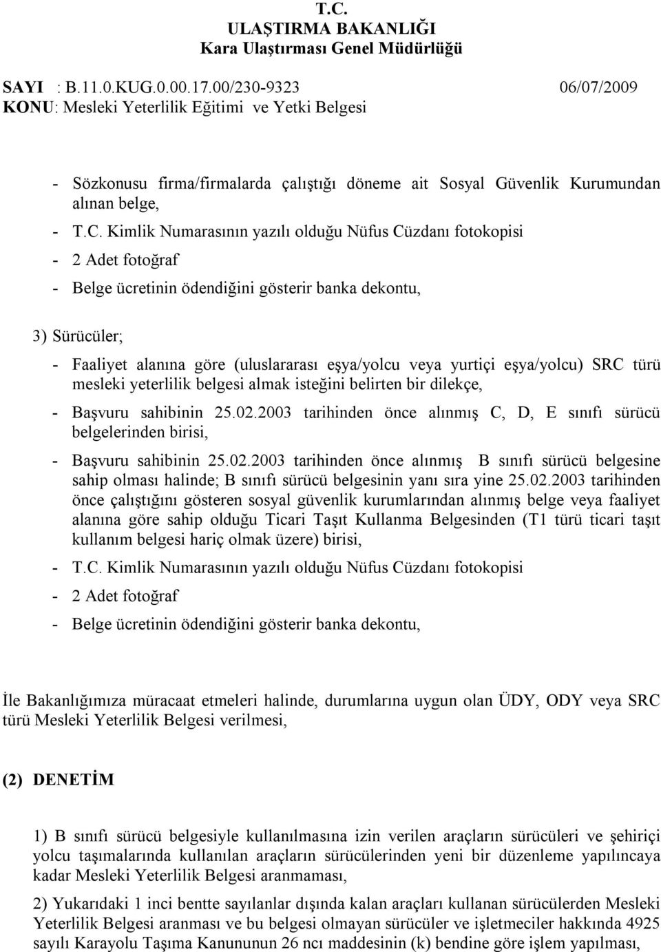 yurtiçi eşya/yolcu) SRC türü mesleki yeterlilik belgesi almak isteğini belirten bir dilekçe, - Başvuru sahibinin 25.02.