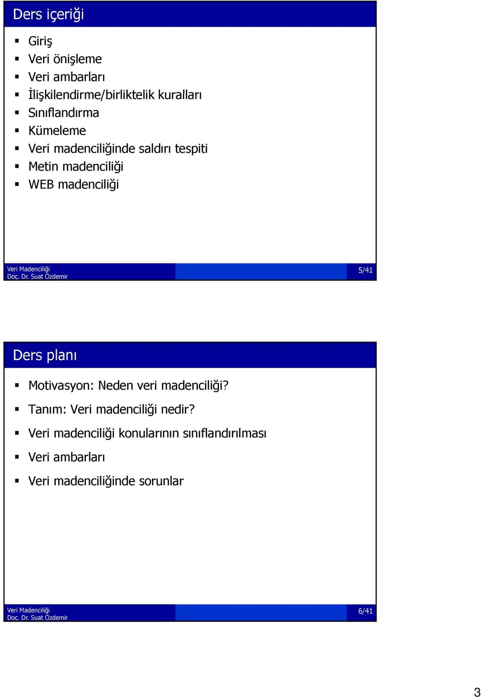 madenciliği 5/41 Ders planı Motivasyon: Neden veri madenciliği?