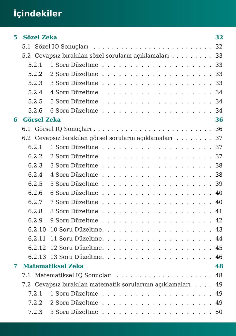 Soru Düzeltme 38 624 4 Soru Düzeltme 38 625 5 Soru Düzeltme 39 626 6 Soru Düzeltme 40 627 7 Soru Düzeltme 40 628 8 Soru Düzeltme 41 629 9 Soru Düzeltme 42 6210 10 Soru Düzeltme 43 6211 11 Soru