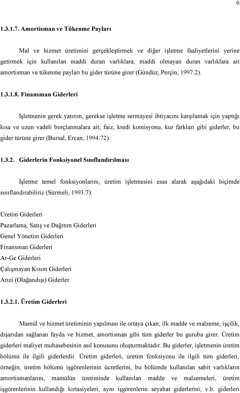 amortisman ve tükenme payları bu gider türüne girer (Gündüz, Perçin, 1997:2). 1.3.1.8.