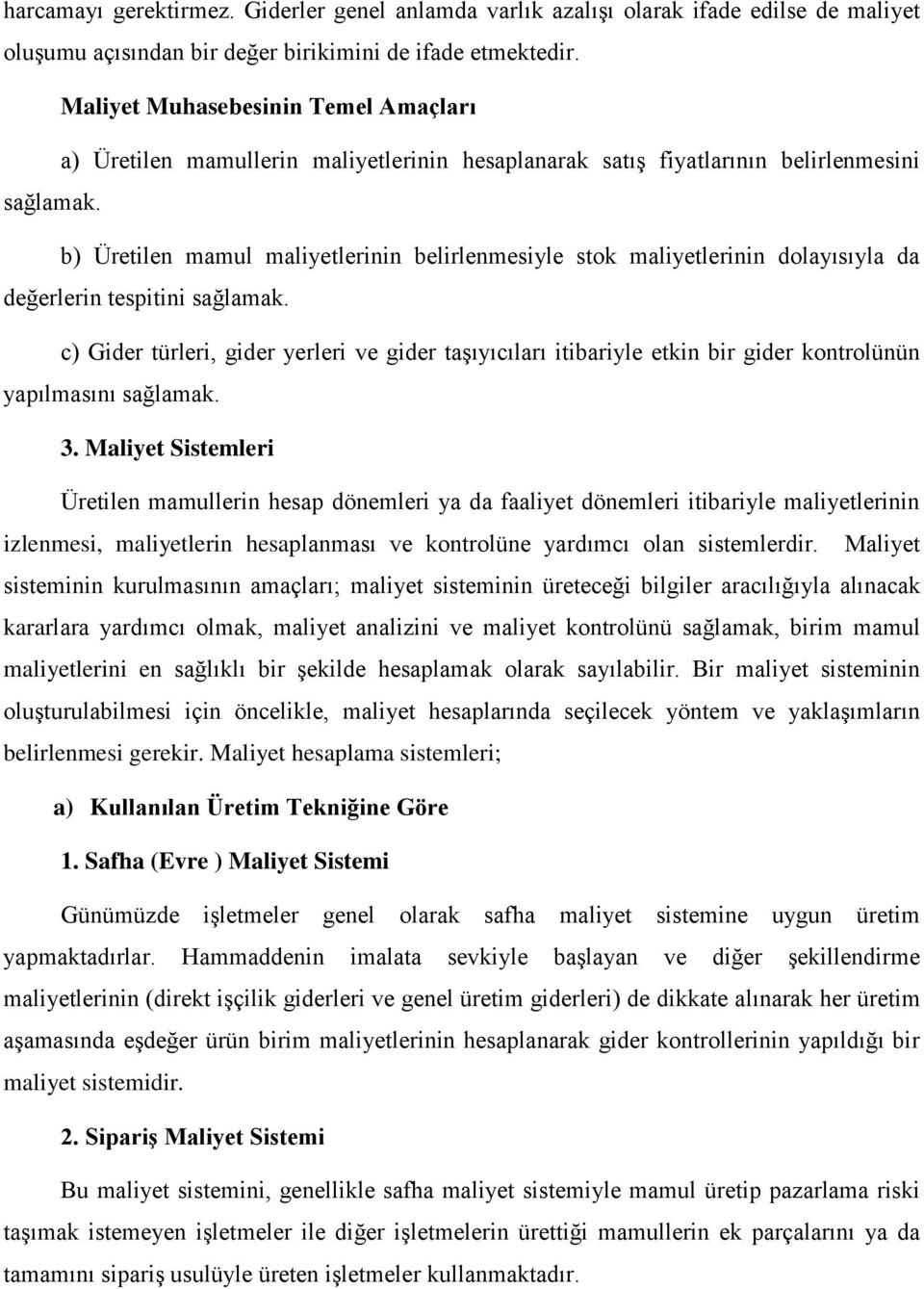 b) Üretilen mamul maliyetlerinin belirlenmesiyle stok maliyetlerinin dolayısıyla da değerlerin tespitini sağlamak.