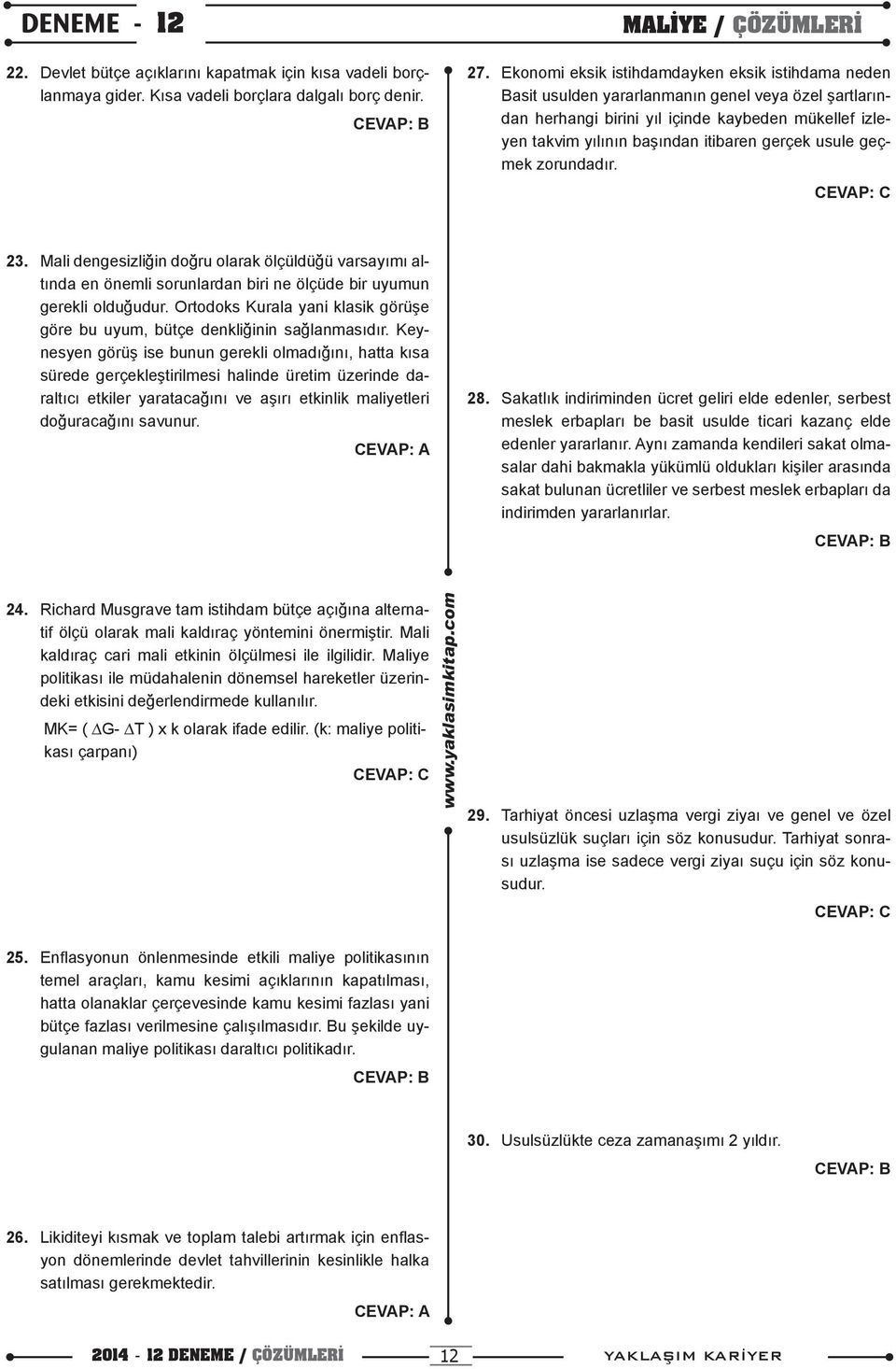 gerçek usule geçmek zorundadır. 23. Mali dengesizliğin doğru olarak ölçüldüğü varsayımı altında en önemli sorunlardan biri ne ölçüde bir uyumun gerekli olduğudur.