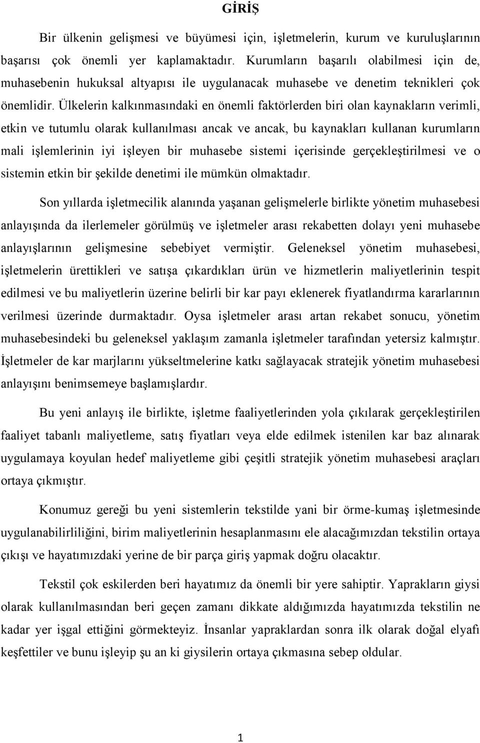 Ülkelerin kalkınmasındaki en önemli faktörlerden biri olan kaynakların verimli, etkin ve tutumlu olarak kullanılması ancak ve ancak, bu kaynakları kullanan kurumların mali işlemlerinin iyi işleyen