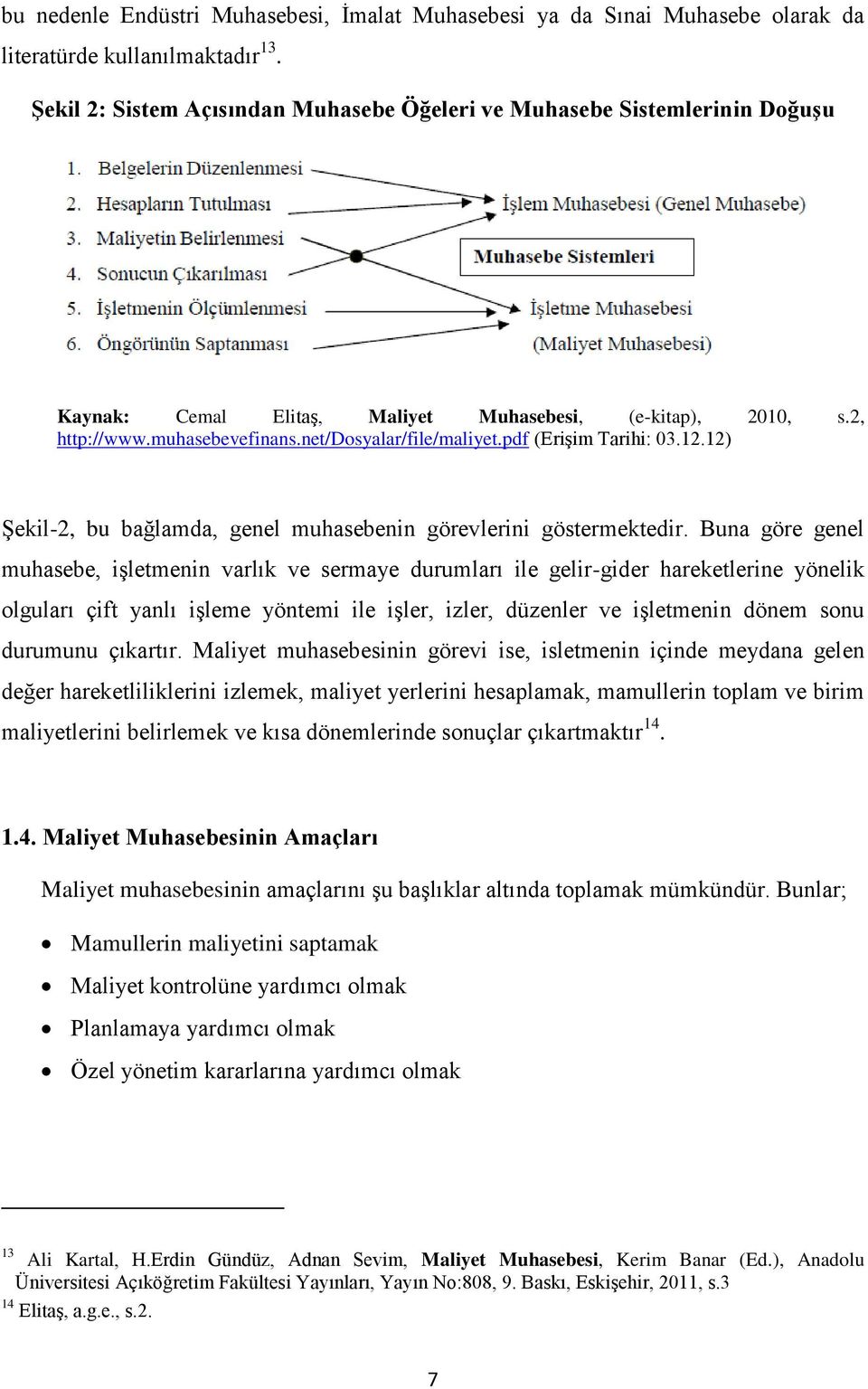 pdf (Erişim Tarihi: 03.12.12) Şekil-2, bu bağlamda, genel muhasebenin görevlerini göstermektedir.