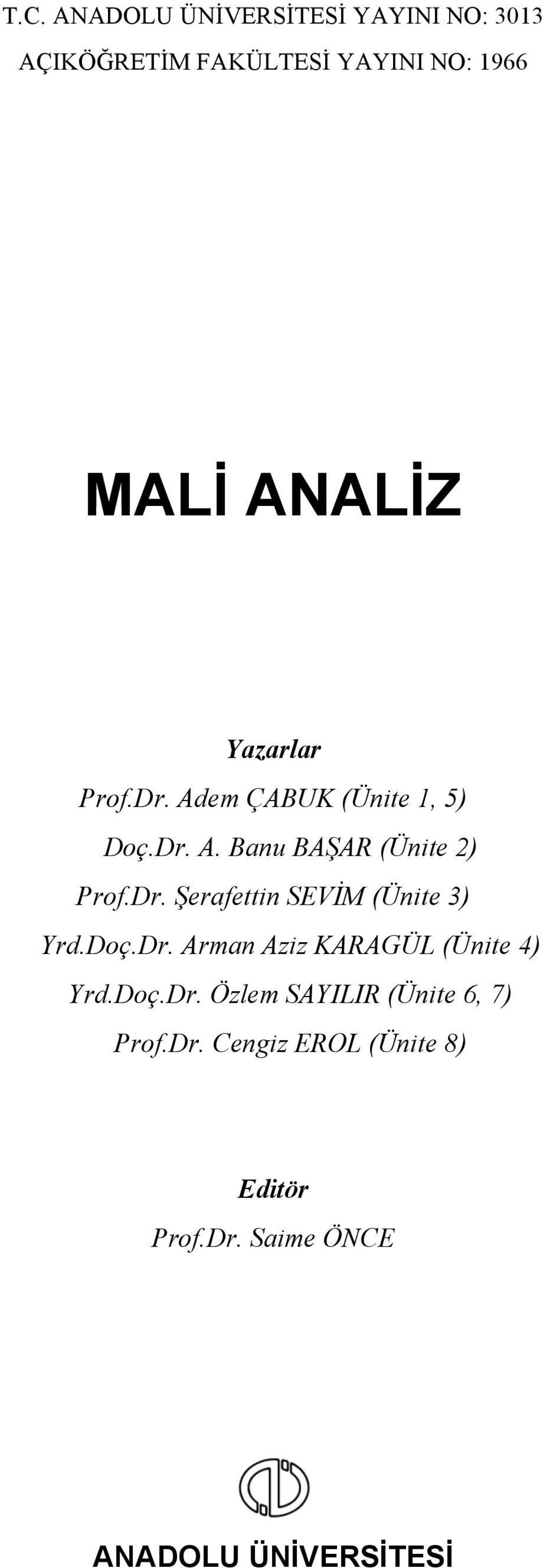 Doç.Dr. Arman Aziz KARAGÜL (Ünite 4) Yrd.Doç.Dr. Özlem SAYILIR (Ünite 6, 7) Prof.Dr. Cengiz EROL (Ünite 8) Editör Prof.